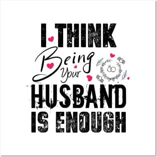 I Think Being Your Husband Is Enough | valentine day gift for her i think being your husband is gift enough Posters and Art